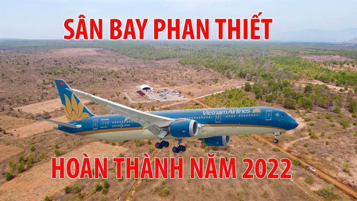 Sân bay Phan Thiết có tiến độ triển khai nhanh chóng, sớm hoàn thiện và đưa vào sử dụng trong cuối năm 2022